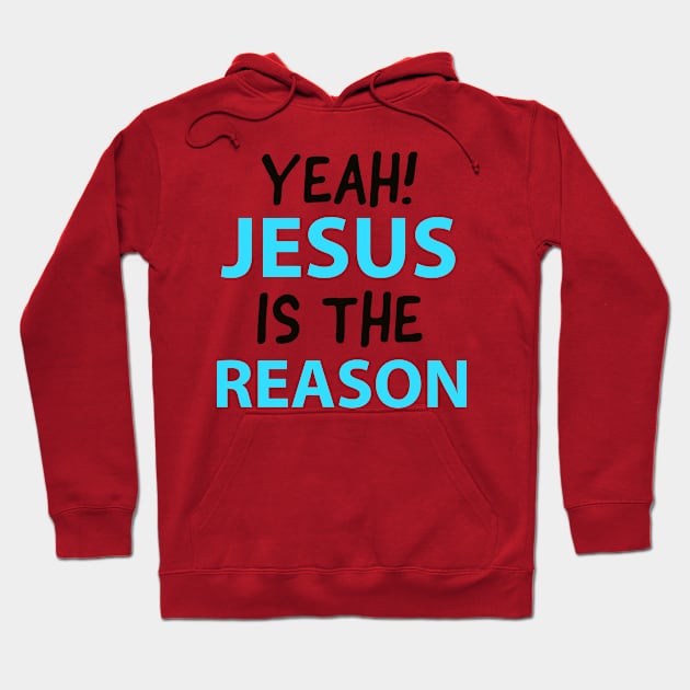 Yeah, Jesus Is The Reason Motivational Christian Faith Hoodie by Happy - Design